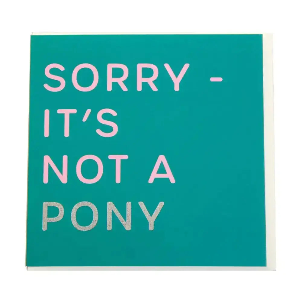 Teal gubblecote foiled greetings card with pink and silver humourous foiled card lettering sorry its not a pony horsey greeting cards